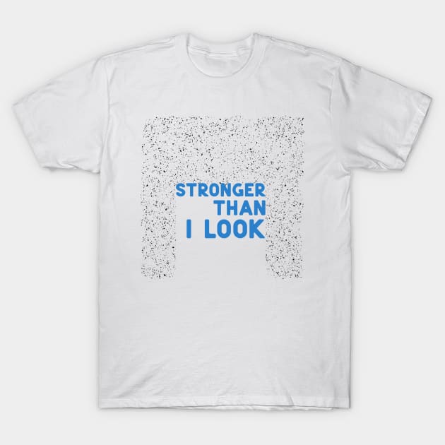 Stronger than I look blue T-Shirt by ninoladesign